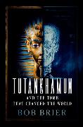 Tutankhamun and the Tomb that Changed the World