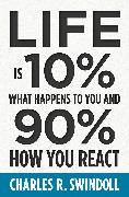 Life Is 10% What Happens to You and 90% How You React