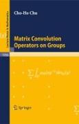 Matrix Convolution Operators on Groups