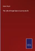 The Life of Major General James Wolfe