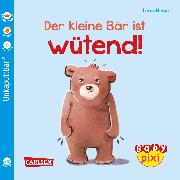 Baby Pixi (unkaputtbar) 109: Der kleine Bär ist wütend