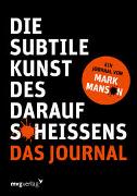 Die subtile Kunst des Daraufscheißens: Das Journal