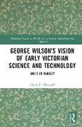 George Wilson's Vision of Early Victorian Science and Technology