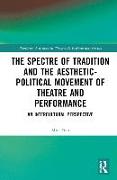 The Spectre of Tradition and the Aesthetic-Political Movement of Theatre and Performance