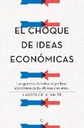 El Choque de Ideas Económicas: Los Grandes Debates de Política Económica de Los Últimos Cien Años