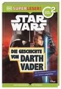 SUPERLESER! Star Wars™ Die Geschichte von Darth Vader