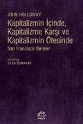 Kapitalizmin Icinde, Kapitalizme Karsi ve Kapitalizmin Ötesinde