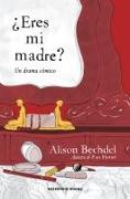 ¿Eres Mi Madre? Un Drama Cómico / Are You My Mother? a Comic Drama