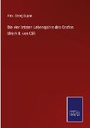 Die vier letzten Lebensjahre des Grafen Ulrich II. von Cilli