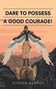 Dare to Possess-A Good Courage!