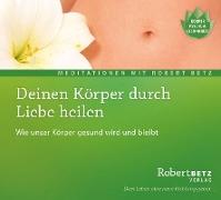 Deinen Körper durch Liebe heilen - Meditations-CD