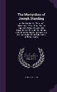 The Martyrdom of Joseph Standing: Or, the Murder of a Mormon Missionary. a True Story. Also an Appendix, Giving a Succint [Sic] Description of the Uta