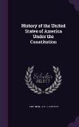 History of the United States of America Under the Constitution