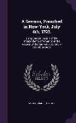 A Sermon, Preached in New-York, July 4th, 1793.: Being the Anniversary of the Independence of America: at the Request of the Tammany Society, or Colum