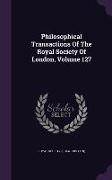 Philosophical Transactions Of The Royal Society Of London, Volume 127