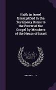 Faith in Israel Exemplified in the Testimony Borne to the Power of the Gospel by Members of the House of Israel