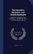 The Operative Mechanic, and British Machinist: Being a Practical Display of the Manufactories and Mechanical Arts of the United Kingdom, Volume 2