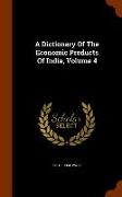 A Dictionary of the Economic Products of India, Volume 4