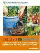 Cultivo en macetas : 30 proyectos paso a paso de cultivo de hortalizas, frutas, hierbas y flores