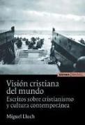 Visión cristiana del mundo: Escritos sobre cristianismo y cultura contemporánea