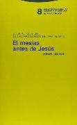 El Mesías antes de Jesús : el siervo sufriente de los manuscritos del Mar Muerto