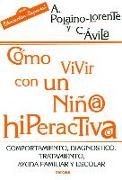 Cómo vivir con un niño/a hiperactivo/a : comportamiento, diagnóstico, tratamiento, ayuda familiar y escolar