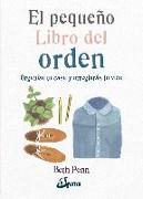 El pequeño libro del orden : organiza tu casa y arreglarás tu vida