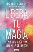 Vorderes Coverbild Libera tu magia : una vida creativa más allá del miedo