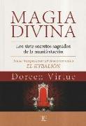 Magia divina : los siete secretos sagrados de la manifestación : nueva interpretación del clásico hermético "El Kybalión"