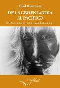 De la Groenlandia al Pacífico : dos años de intimidad con tribus esquimales desconocidas