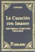 La curación con imanes : cómo fabricar y utilizar imanes para su salud