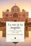 La ruta de los mogoles : un viaje de Samarcanda a Hyderabad