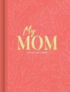 My Mom: An Interview Journal to Capture Reflections in Her Own Words