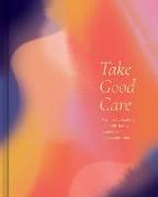 Take Good Care: A Guided Journal to Explore Your Well-Being, Boundaries, and Possibilities