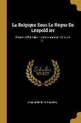 La Belgique Sous Le Règne De Léopold Ier: Études D'histoire Contemporaine, Volume 2