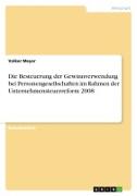 Die Besteuerung der Gewinnverwendung bei Personengesellschaften im Rahmen der Unternehmensteuerreform 2008