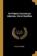 Vorderes Coverbild de Fulberti Carnotensis Episcopi, Vita Et Operibus