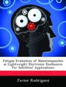 Fatigue Evaluation of Nanocomposites as Lightweight Electronic Enclosures for Satellites' Applications