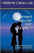 Comment sauver son couple ?100 conseils pour raviver la flamme