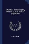 I Puritani, a Grand Opera, with an English Version (Copyright)