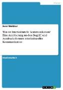 Was ist Interkulturelle Kommunikation? Eine Annäherung an den Begriff, und Ausdrucksformen interkultureller Kommunikation