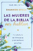 Las mujeres de la Biblia nos hablan: La sabiduría de 16 mujeres y sus lecciones para hoy / The Women of the Bible Speak