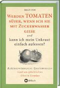 Werden Tomaten süßer, wenn ich sie mit Zuckerwasser gieße und kann ich mein Unkraut einfach aufessen?