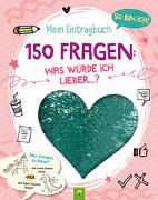 So bin ich! Mein Eintragbuch. 150 Fragen: Was würde ich lieber