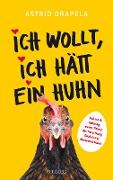 Ich wollt, ich hätt ein Huhn. Fakten & Haltung, neuer Stand der Forschung. Beziehung Mensch & Huhn. Unterhaltsam & informativ: Geschichten über Hühner & Ratgeber über Hühnerhaltung