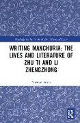 Writing Manchuria: The Lives and Literature of Zhu Ti and Li Zhengzhong