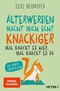 Älter werden macht mich echt knackiger – mal knackt es hier, mal knackt es da