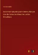 Anatomisch-physiologische Untersuchungen über die Retina des Menschen und der Wirbelthiere