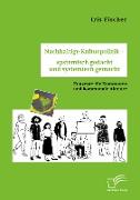 Nachhaltige Kulturpolitik ¿ systemisch gedacht und systemisch gemacht. Konzepte für Kommunen und kommunale Akteure