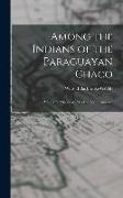 Among the Indians of the Paraguayan Chaco: A Story of Missionary Work in South America